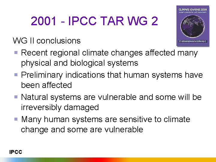 2001 - IPCC TAR WG 2 WG II conclusions Recent regional climate changes affected