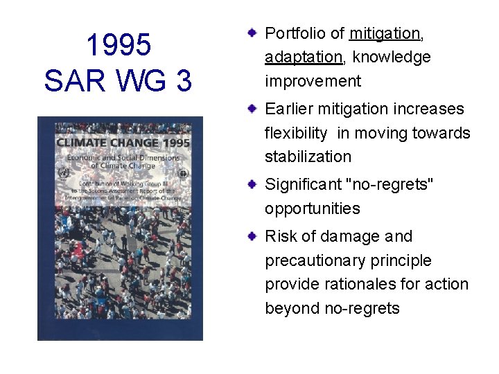 1995 SAR WG 3 Portfolio of mitigation, adaptation, knowledge improvement Earlier mitigation increases flexibility