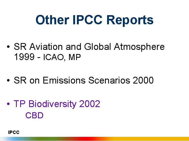Other IPCC Reports • SR Aviation and Global Atmosphere 1999 - ICAO, MP •