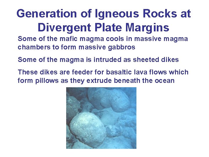 Generation of Igneous Rocks at Divergent Plate Margins Some of the mafic magma cools