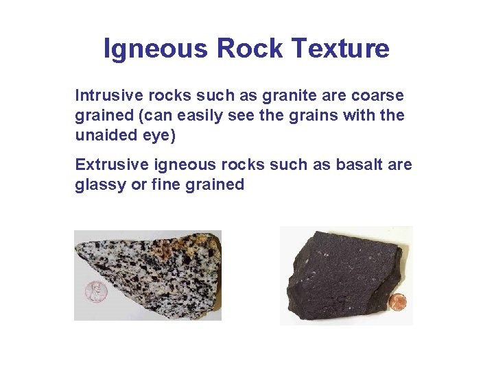 Igneous Rock Texture Intrusive rocks such as granite are coarse grained (can easily see