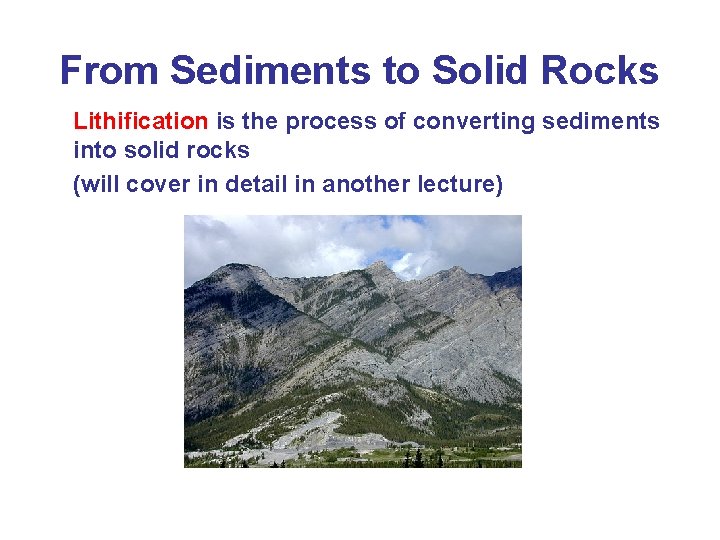 From Sediments to Solid Rocks Lithification is the process of converting sediments into solid