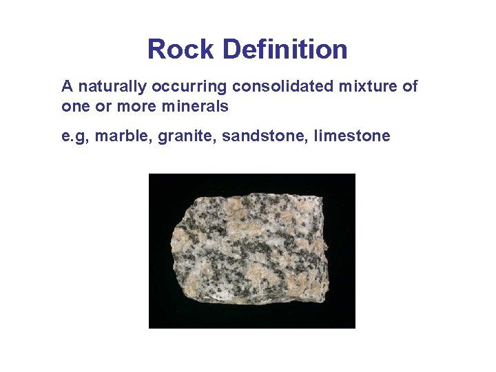 Rock Definition A naturally occurring consolidated mixture of one or more minerals e. g,