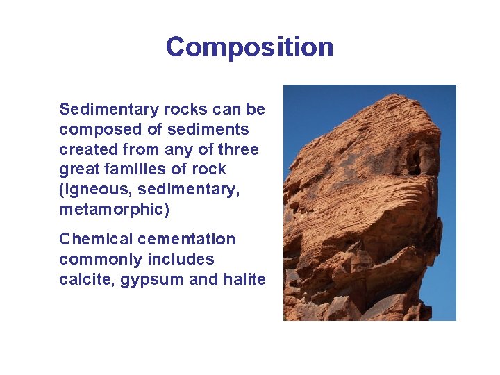 Composition Sedimentary rocks can be composed of sediments created from any of three great