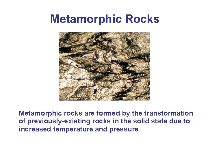 Metamorphic Rocks Metamorphic rocks are formed by the transformation of previously-existing rocks in the