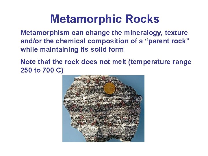 Metamorphic Rocks Metamorphism can change the mineralogy, texture and/or the chemical composition of a