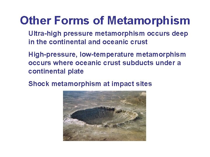 Other Forms of Metamorphism Ultra-high pressure metamorphism occurs deep in the continental and oceanic