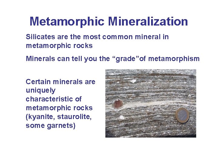 Metamorphic Mineralization Silicates are the most common mineral in metamorphic rocks Minerals can tell