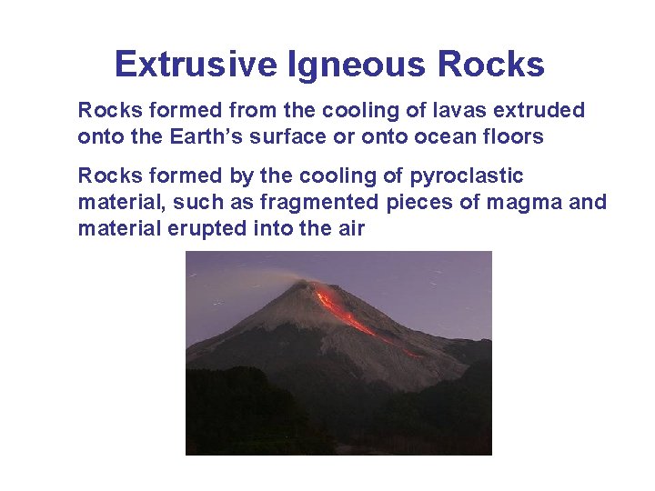 Extrusive Igneous Rocks formed from the cooling of lavas extruded onto the Earth’s surface