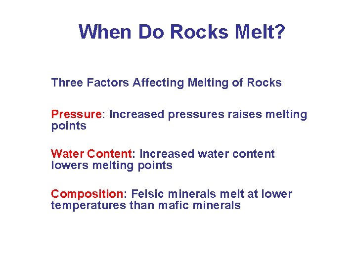 When Do Rocks Melt? Three Factors Affecting Melting of Rocks Pressure: Increased pressures raises