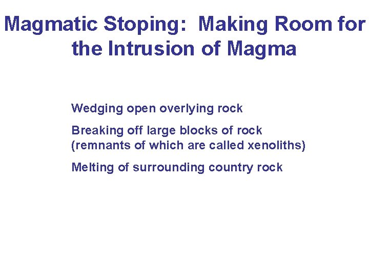 Magmatic Stoping: Making Room for the Intrusion of Magma Wedging open overlying rock Breaking