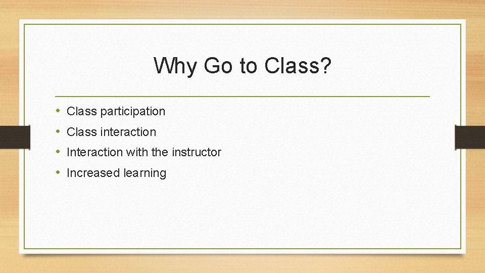 Why Go to Class? • • Class participation Class interaction Interaction with the instructor