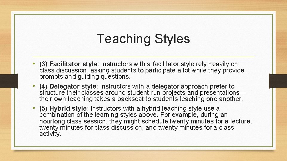 Teaching Styles • (3) Facilitator style: Instructors with a facilitator style rely heavily on