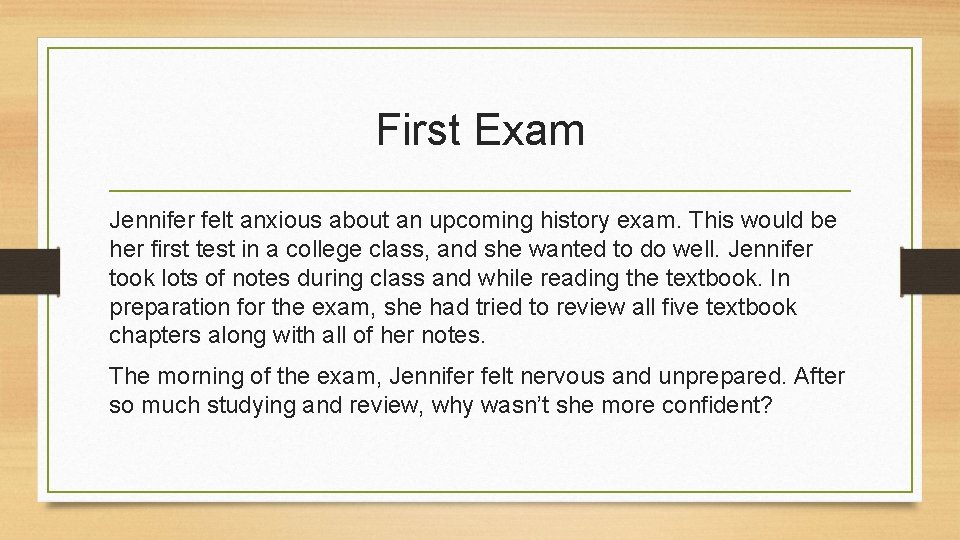 First Exam Jennifer felt anxious about an upcoming history exam. This would be her