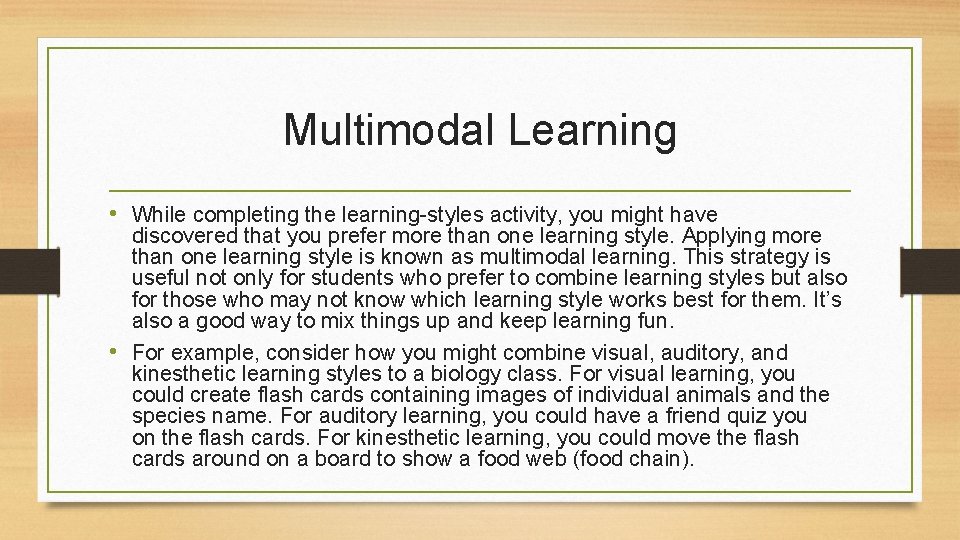 Multimodal Learning • While completing the learning-styles activity, you might have discovered that you