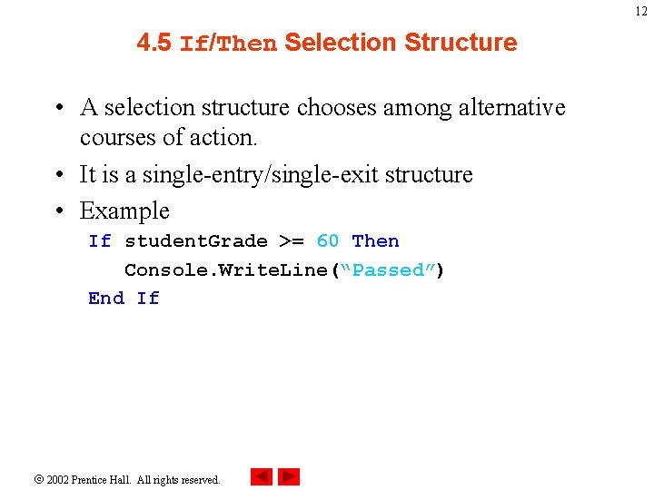 12 4. 5 If/Then Selection Structure • A selection structure chooses among alternative courses
