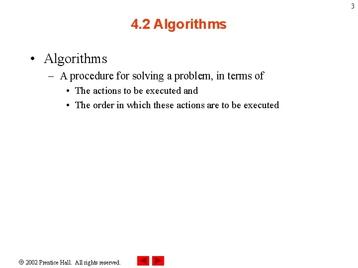3 4. 2 Algorithms • Algorithms – A procedure for solving a problem, in
