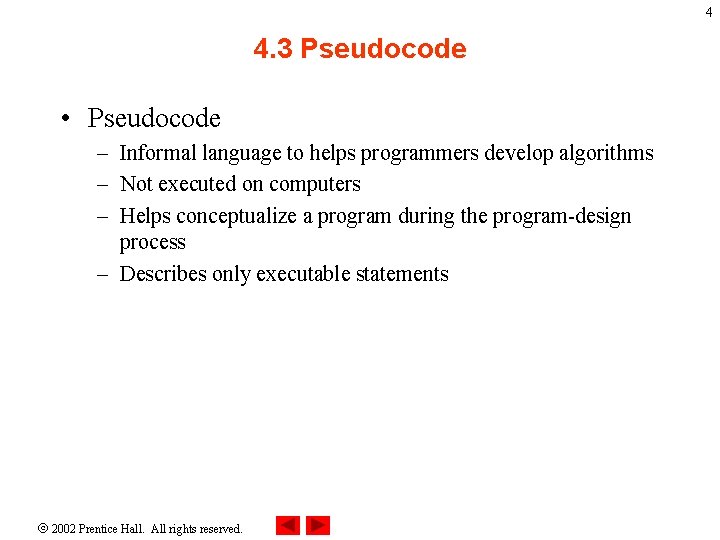 4 4. 3 Pseudocode • Pseudocode – Informal language to helps programmers develop algorithms