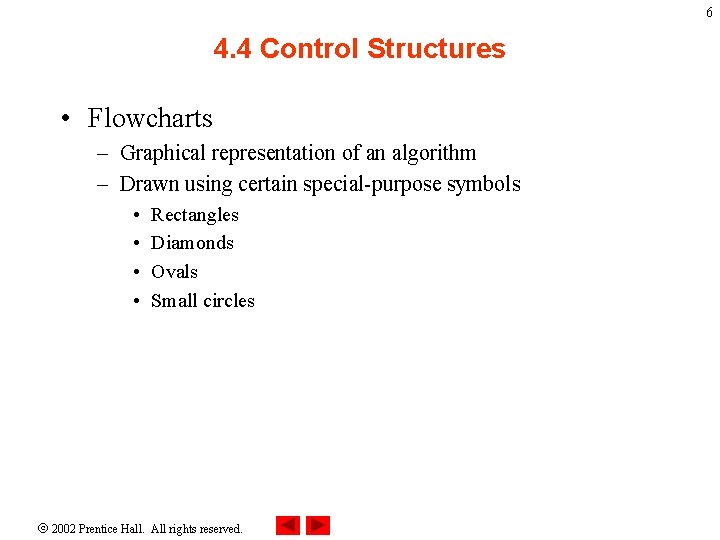 6 4. 4 Control Structures • Flowcharts – Graphical representation of an algorithm –