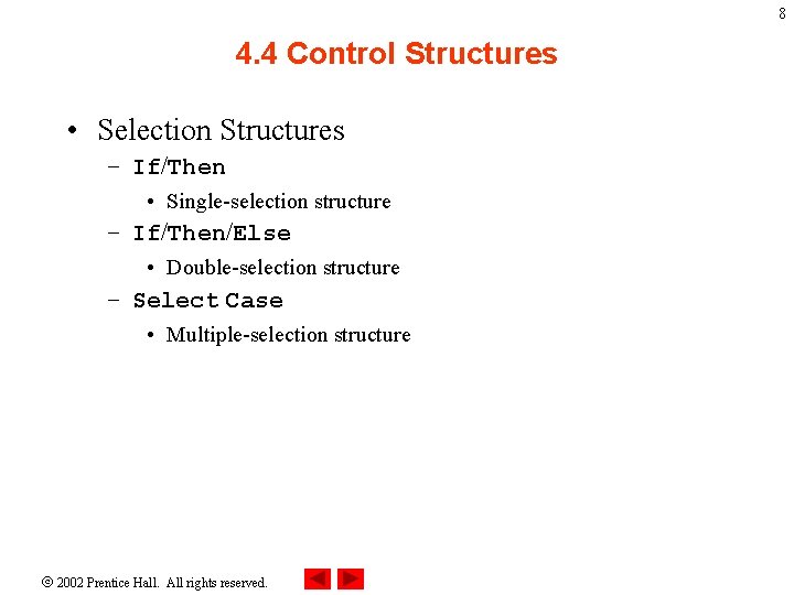 8 4. 4 Control Structures • Selection Structures – If/Then • Single-selection structure –