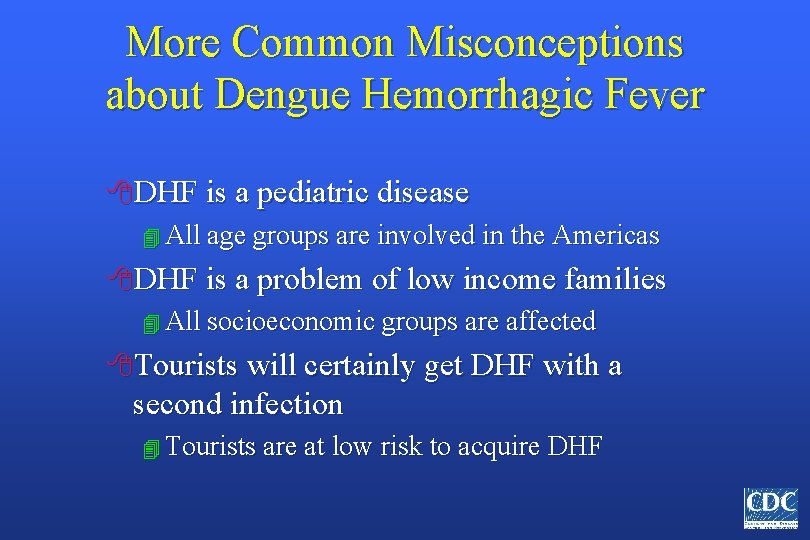 More Common Misconceptions about Dengue Hemorrhagic Fever 8 DHF is a pediatric disease 4