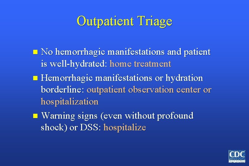 Outpatient Triage No hemorrhagic manifestations and patient is well-hydrated: home treatment n Hemorrhagic manifestations