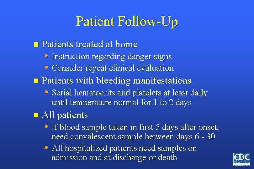 Patient Follow-Up n Patients treated at home • Instruction regarding danger signs • Consider