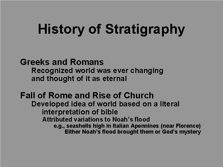 History of Stratigraphy Greeks and Romans Recognized world was ever changing and thought of