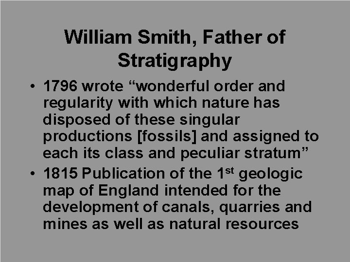 William Smith, Father of Stratigraphy • 1796 wrote “wonderful order and regularity with which