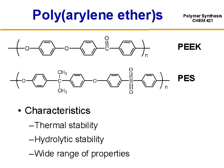 Poly(arylene ether)s Polymer Synthesis CHEM 421 PEEK PES • Characteristics – Thermal stability –