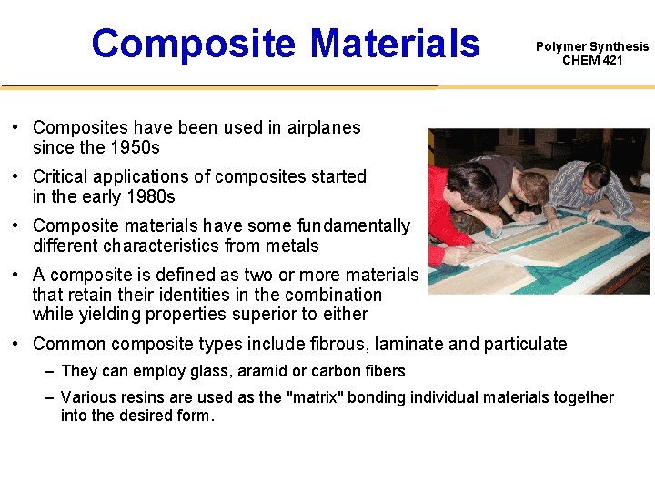 Composite Materials Polymer Synthesis CHEM 421 • Composites have been used in airplanes since