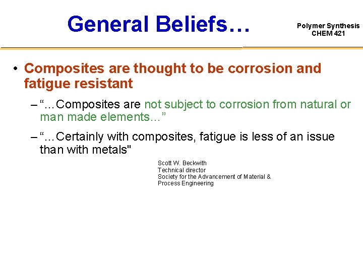 General Beliefs… Polymer Synthesis CHEM 421 • Composites are thought to be corrosion and