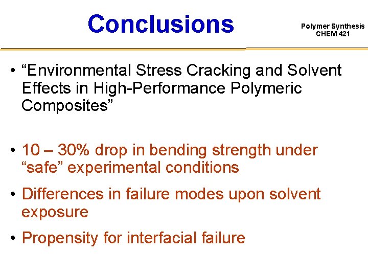 Conclusions Polymer Synthesis CHEM 421 • “Environmental Stress Cracking and Solvent Effects in High-Performance