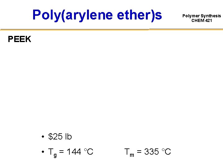 Poly(arylene ether)s PEEK • $25 lb • Tg = 144 °C Tm = 335