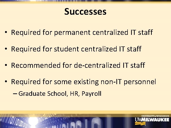 Successes • Required for permanent centralized IT staff • Required for student centralized IT