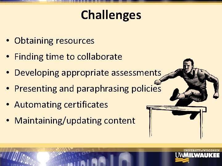 Challenges • Obtaining resources • Finding time to collaborate • Developing appropriate assessments •