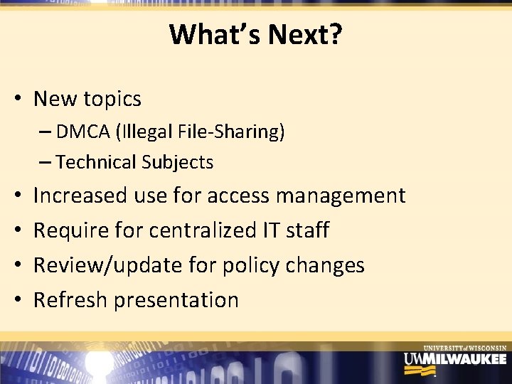 What’s Next? • New topics – DMCA (Illegal File‐Sharing) – Technical Subjects • •