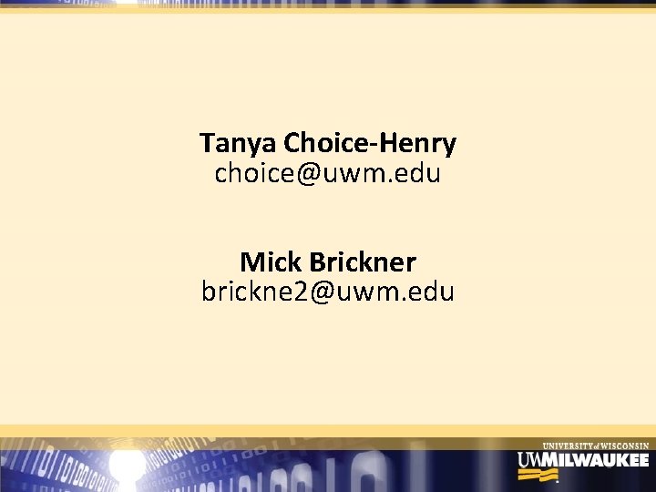 Tanya Choice-Henry choice@uwm. edu Mick Brickner brickne 2@uwm. edu 