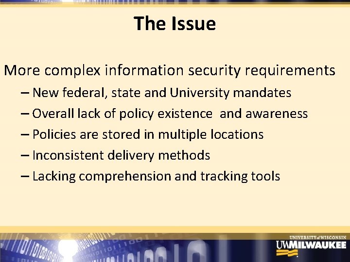 The Issue More complex information security requirements – New federal, state and University mandates