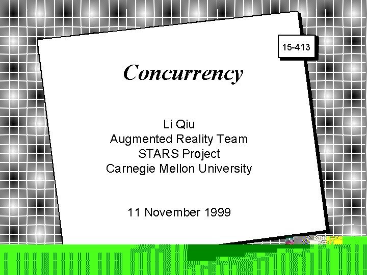 15 -413 Concurrency Li Qiu Augmented 2 Reality Team STARS Project Carnegie Mellon University
