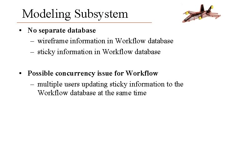 Modeling Subsystem • No separate database – wireframe information in Workflow database – sticky