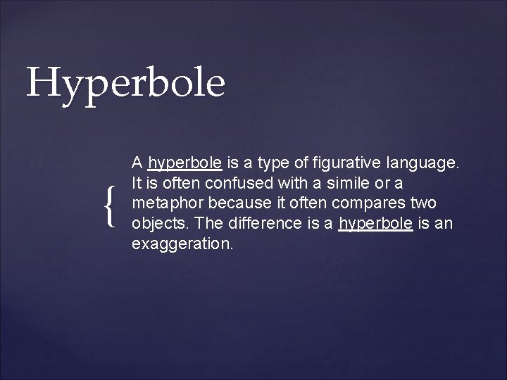 Hyperbole { A hyperbole is a type of figurative language. It is often confused