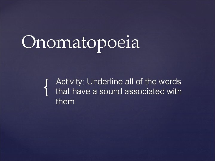 Onomatopoeia { Activity: Underline all of the words that have a sound associated with