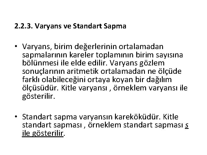 2. 2. 3. Varyans ve Standart Sapma • Varyans, birim değerlerinin ortalamadan sapmalarının kareler