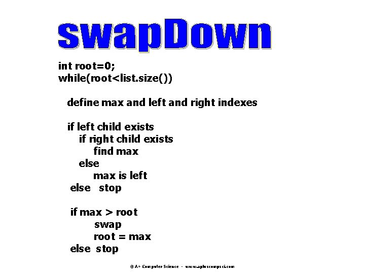 int root=0; while(root<list. size()) define max and left and right indexes if left child int root=0; while(root<list. size()) define max and left and right indexes if left child