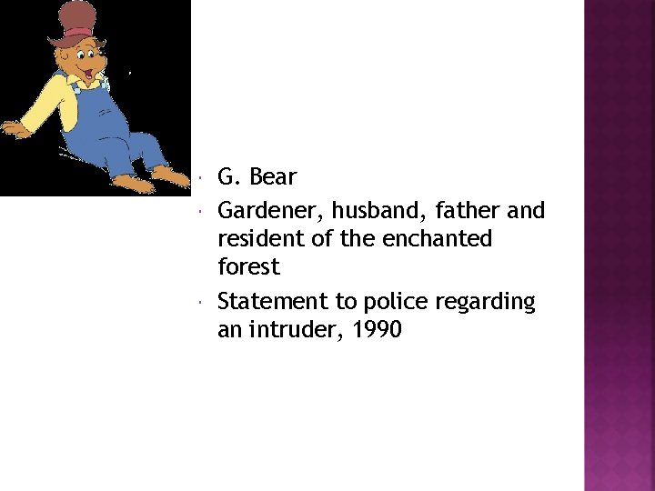  G. Bear Gardener, husband, father and resident of the enchanted forest Statement to