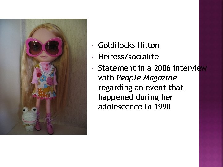  Goldilocks Hilton Heiress/socialite Statement in a 2006 interview with People Magazine regarding an