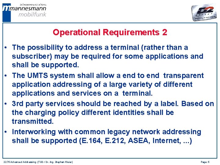 Operational Requirements 2 • The possibility to address a terminal (rather than a subscriber)