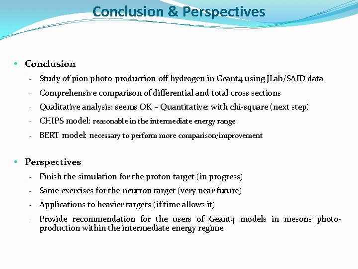 Conclusion & Perspectives • Conclusion - Study of pion photo-production off hydrogen in Geant