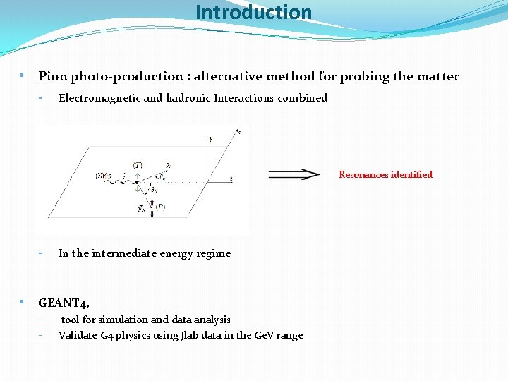 Introduction • Pion photo-production : alternative method for probing the matter - Electromagnetic and